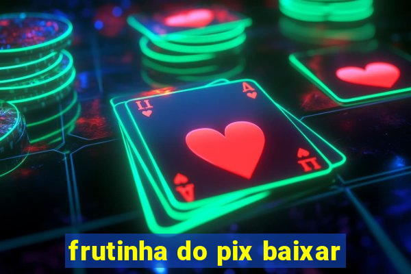 frutinha do pix baixar